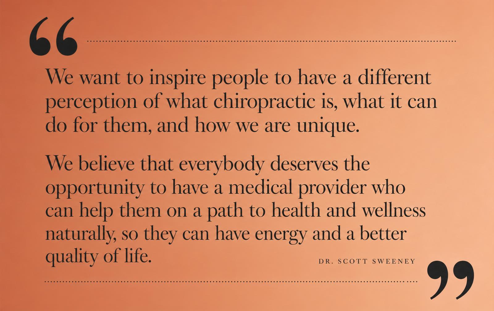 Quote from Dr. Scott Sweeney on inspiring a new perception of chiropractic